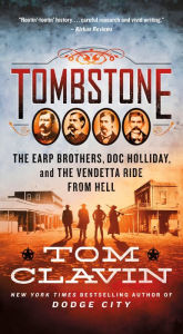 Title: Tombstone: The Earp Brothers, Doc Holliday, and the Vendetta Ride from Hell, Author: Tom Clavin