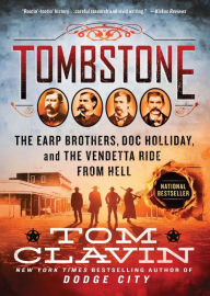 Title: Tombstone: The Earp Brothers, Doc Holliday, and the Vendetta Ride from Hell, Author: Tom Clavin