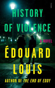 Title: History of Violence: A Novel, Author: Édouard Louis