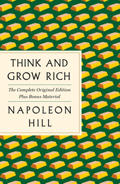 Think and Grow Rich: The Complete Original Edition Plus Bonus Material: (A GPS Guide to Life)