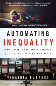 Title: Automating Inequality: How High-Tech Tools Profile, Police, and Punish the Poor, Author: Virginia Eubanks