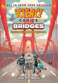Title: Science Comics: Bridges: Engineering Masterpieces, Author: Dan Zettwoch