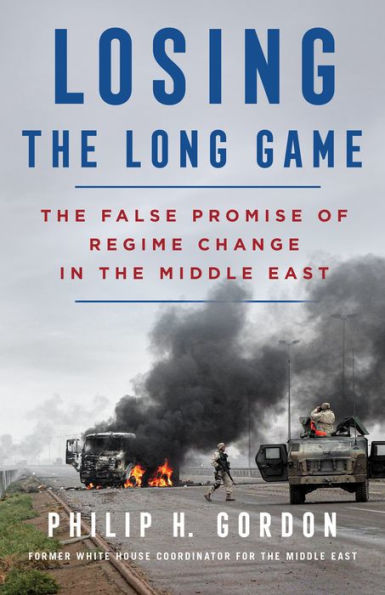 Losing the Long Game: The False Promise of Regime Change in the Middle East