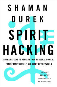 Books audio free download Spirit Hacking: Shamanic Keys to Reclaim Your Personal Power, Transform Yourself, and Light Up the World  in English 9781250217103 by Shaman Durek, Dave Asprey