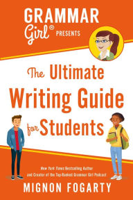 Title: Grammar Girl Presents the Ultimate Writing Guide for Students, Author: Mignon Fogarty