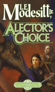 Title: Alector's Choice: The Fourth Book of the Corean Chronicles, Author: L. E. Modesitt Jr.