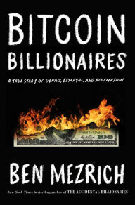Title: Bitcoin Billionaires: A True Story of Genius, Betrayal, and Redemption, Author: Ben Mezrich