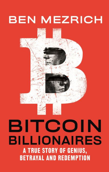 Bitcoin Billionaires: A True Story of Genius, Betrayal, and Redemption