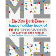 Title: The New York Times Happy Holiday Book of Mini Crosswords: 150 Easy Fun-Sized Puzzles, Author: Joel Fagliano