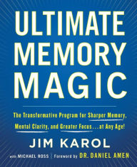 Free ebooks download txt format Ultimate Memory Magic: The Transformative Program for Sharper Memory, Mental Clarity, and Greater Focus . . . at Any Age!  by Jim Karol, Michael Ross, Daniel Amen MD