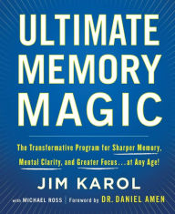 Online ebook downloads Ultimate Memory Magic: The Transformative Program for Sharper Memory, Mental Clarity, and Greater Focus . . . at Any Age! 9781250221919 by Jim Karol, Michael Ross, Daniel Amen MD