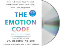 Title: The Emotion Code: How to Release Your Trapped Emotions for Abundant Health, Love, and Happiness (Updated and Expanded Edition), Author: Bradley Nelson
