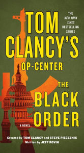 Title: Tom Clancy's Op-Center: The Black Order: A Novel, Author: Jeff Rovin