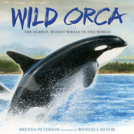 Title: Wild Orca: The Oldest, Wisest Whale in the World, Author: Brenda Peterson