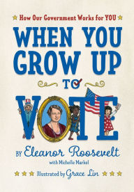 Title: When You Grow Up to Vote: How Our Government Works for You, Author: Eleanor Roosevelt