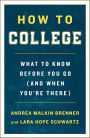 How to College: What to Know Before You Go (and When You're There)