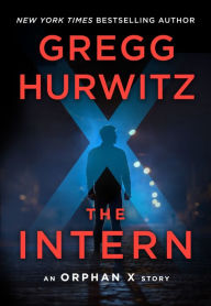Title: The Intern: An Orphan X Short Story, Author: Gregg Hurwitz