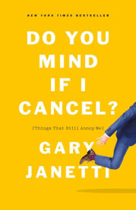 New ebooks for free download Do You Mind If I Cancel?: (Things That Still Annoy Me) CHM DJVU MOBI by Gary Janetti 9781250225825