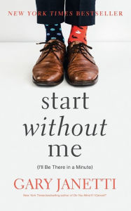 Title: Start Without Me: (I'll Be There in a Minute), Author: Gary Janetti