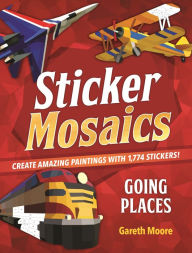 Title: Sticker Mosaics: Going Places: Create Amazing Paintings with 1,774 Stickers!, Author: Gareth Moore