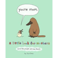 Title: You're Mom: A Little Book for Mothers (And the People Who Love Them), Author: Liz Climo