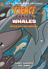 Title: Science Comics: Whales: Diving into the Unknown, Author: Casey Zakroff