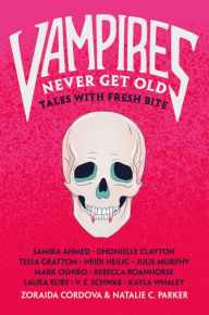 Title: Vampires Never Get Old: Tales with Fresh Bite, Author: Zoraida Córdova