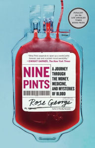 Title: Nine Pints: A Journey Through the Money, Medicine, and Mysteries of Blood, Author: Rose George