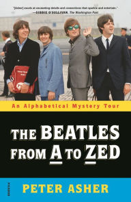 Title: The Beatles from A to Zed: An Alphabetical Mystery Tour, Author: Peter Asher