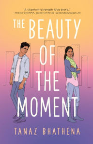 Title: The Beauty of the Moment, Author: Tanaz Bhathena