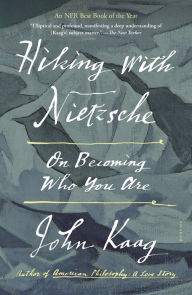 Title: Hiking with Nietzsche: On Becoming Who You Are, Author: John Kaag