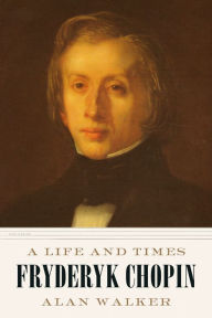 Free books to download to kindle fire Fryderyk Chopin: A Life and Times  English version by Alan Walker 9781250234827
