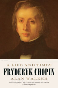 Free books to download to kindle fire Fryderyk Chopin: A Life and Times  English version by Alan Walker 9781250234827