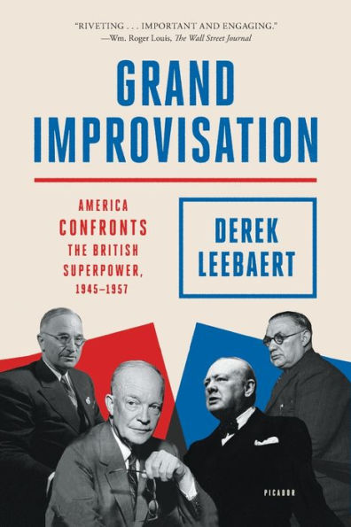 Grand Improvisation: America Confronts the British Superpower, 1945-1957