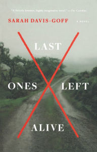 Title: Last Ones Left Alive: A Novel, Author: Sarah Davis-Goff