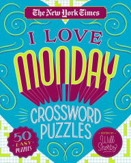 Title: The New York Times I Love Monday Crossword Puzzles: 50 Easy Puzzles, Author: The New York Times