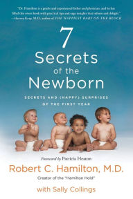 Real books download free 7 Secrets of the Newborn: Secrets and (Happy) Surprises of the First Year 9781250235855  by Robert C. Hamilton, Sally Collings in English