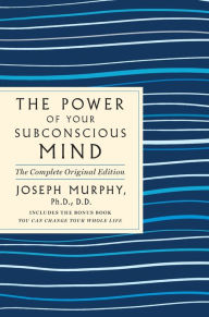 Online books downloader The Power of Your Subconscious Mind: The Complete Original Edition: Also Includes the Bonus Book You Can Change Your Whole Life (English Edition) 9781250236630