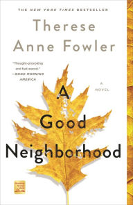 Title: A Good Neighborhood: A Novel, Author: Therese Anne Fowler