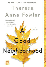 Title: A Good Neighborhood: A Novel, Author: Therese Anne Fowler
