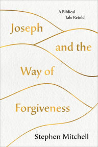 Joseph and the Way of Forgiveness: A Biblical Tale Retold