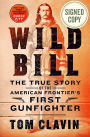 Wild Bill: The True Story of the American Frontier's First Gunfighter (Signed Book)