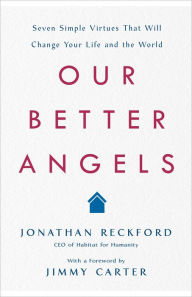 Top amazon book downloads Our Better Angels: Seven Simple Virtues That Will Change Your Life and the World 9781250237798 PDF ePub RTF English version by Jonathan Reckford, Jimmy Carter