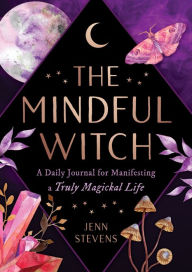 Title: The Mindful Witch: A Daily Journal for Manifesting a Truly Magickal Life, Author: Jenn Stevens