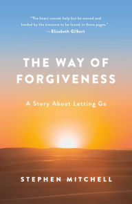 Title: The Way of Forgiveness: A Story About Letting Go, Author: Stephen Mitchell