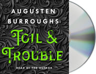 Title: Toil & Trouble, Author: Augusten Burroughs