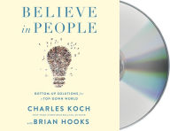 Title: Believe in People: Bottom-Up Solutions for a Top-Down World, Author: Charles Koch