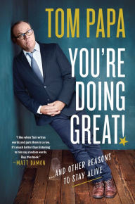 Title: You're Doing Great!: And Other Reasons to Stay Alive, Author: Tom Papa