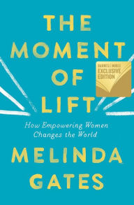 Title: The Moment of Lift: How Empowering Women Changes the World (B&N Exclusive Edition), Author: Melinda Gates