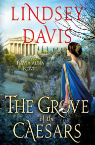 Title: The Grove of the Caesars: A Flavia Albia Novel, Author: Lindsey Davis
